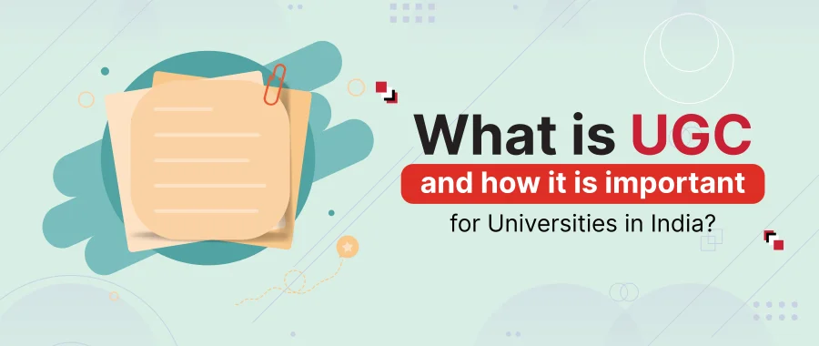 What is UGC and How it is important for universities in India?